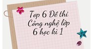 Top 6 Đề thi Công nghệ lớp 6 học kì 1