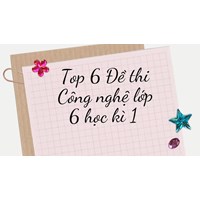 Top 6 Đề thi Công nghệ lớp 6 học kì 1