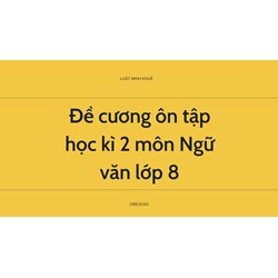 Đề cương ôn tập học kì 2 môn Ngữ văn lớp 8