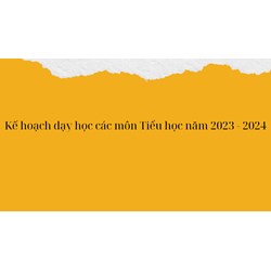 Kế hoạch dạy học các môn Tiểu Học theo Công văn 2345/BGDĐT-GDTH