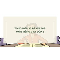 Tổng hợp 35 đề ôn tập môn Tiếng Việt lớp 3