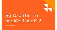 Bộ 10 đề thi Tin học lớp 3 học kì 2