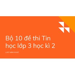 Bộ 10 đề thi Tin học lớp 3 học kì 2