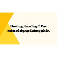 Đường phèn là gì? Các món sử dụng đường phèn