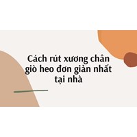 Cách rút xương chân giò heo đơn giản nhất tại nhà