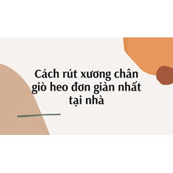 Cách rút xương chân giò heo đơn giản nhất tại nhà