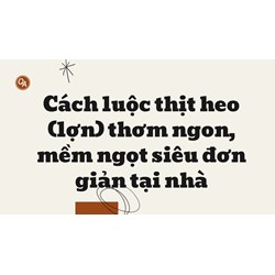 Cách luộc thịt heo (lợn) thơm ngon, mềm ngọt siêu đơn giản tại nhà