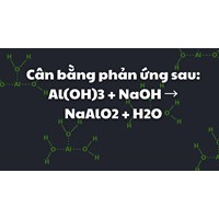 Cân bằng phản ứng sau: Al(OH)3 + NaOH → NaAlO2 + H2O