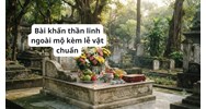 Bài khấn thần linh ngoài mộ kèm lễ vật chuẩn nhất