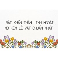 Bài khấn thần linh ngoài mộ kèm lễ vật chuẩn nhất