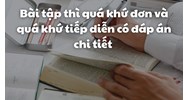 Bài tập thì quá khứ đơn và quá khứ tiếp diễn có đáp án chi tiết