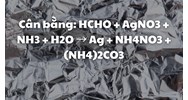 Cân bằng: HCHO + AgNO3 + NH3 + H2O → Ag + NH4NO3 + (NH4)2CO3