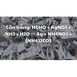 Cân bằng: HCHO + AgNO3 + NH3 + H2O → Ag + NH4NO3 + (NH4)2CO3