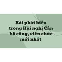 Bài phát biểu trong Hội nghị Cán bộ công, viên chức mới nhất