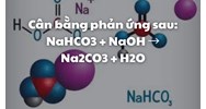 Cân bằng phản ứng sau: NaHCO3 + NaOH → Na2CO3 + H2O
