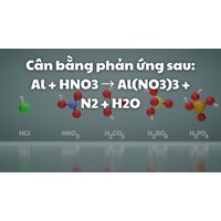 Cân bằng phản ứng sau: Al + HNO3 → Al(NO3)3 + N2 + H2O