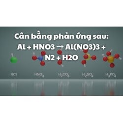 Cân bằng phản ứng sau: Al + HNO3 → Al(NO3)3 + N2 + H2O