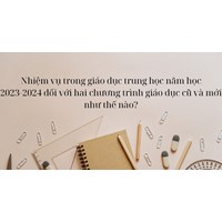 Nhiệm vụ trong giáo dục trung học phổ thông đối với hai chương trình giáo dục cũ và mới như thế nào?