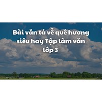 Bài văn tả về quê hương siêu hay Tập làm văn lớp 3