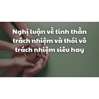 Nghị luận về tinh thần trách nhiệm và thói vô trách nhiệm siêu hay