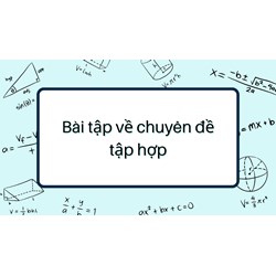 Bài tập về chuyên đề tập hợp