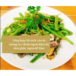 Tổng hợp 10 cách xào ốc móng tay thơm ngon đậm đà đơn giản, ngon dễ làm