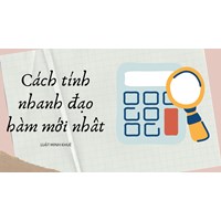 Cách tính nhanh đạo hàm mới nhất