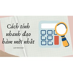 Cách tính nhanh đạo hàm mới nhất