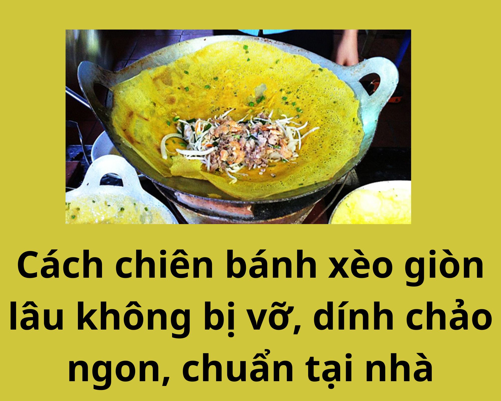 Cách chiên bánh xèo giòn lâu không bị vỡ, dính chảo ngon, chuẩn tại nhà