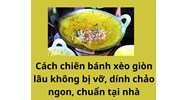 Cách chiên bánh xèo giòn lâu không bị vỡ, dính chảo ngon, chuẩn tại nhà