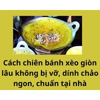 Cách chiên bánh xèo giòn lâu không bị vỡ, dính chảo ngon, chuẩn tại nhà