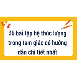 35 bài tập hệ thức lượng trong tam giác có hướng dẫn chi tiết nhất