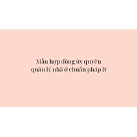 Mẫu hợp đồng ủy quyền quản lý nhà ở chuẩn pháp lý