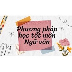 Phương pháp học tốt môn Ngữ văn