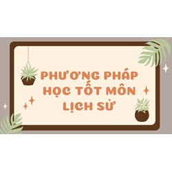 Phương pháp học tốt môn Lịch sử