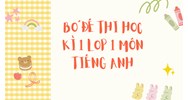 Bộ đề thi học kì 1 môn Tiếng Anh lớp 1 chọn lọc mới nhất