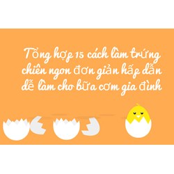 Tổng hợp 15 cách làm trứng chiên ngon đơn giản hấp dẫn dễ làm cho bữa cơm gia đình