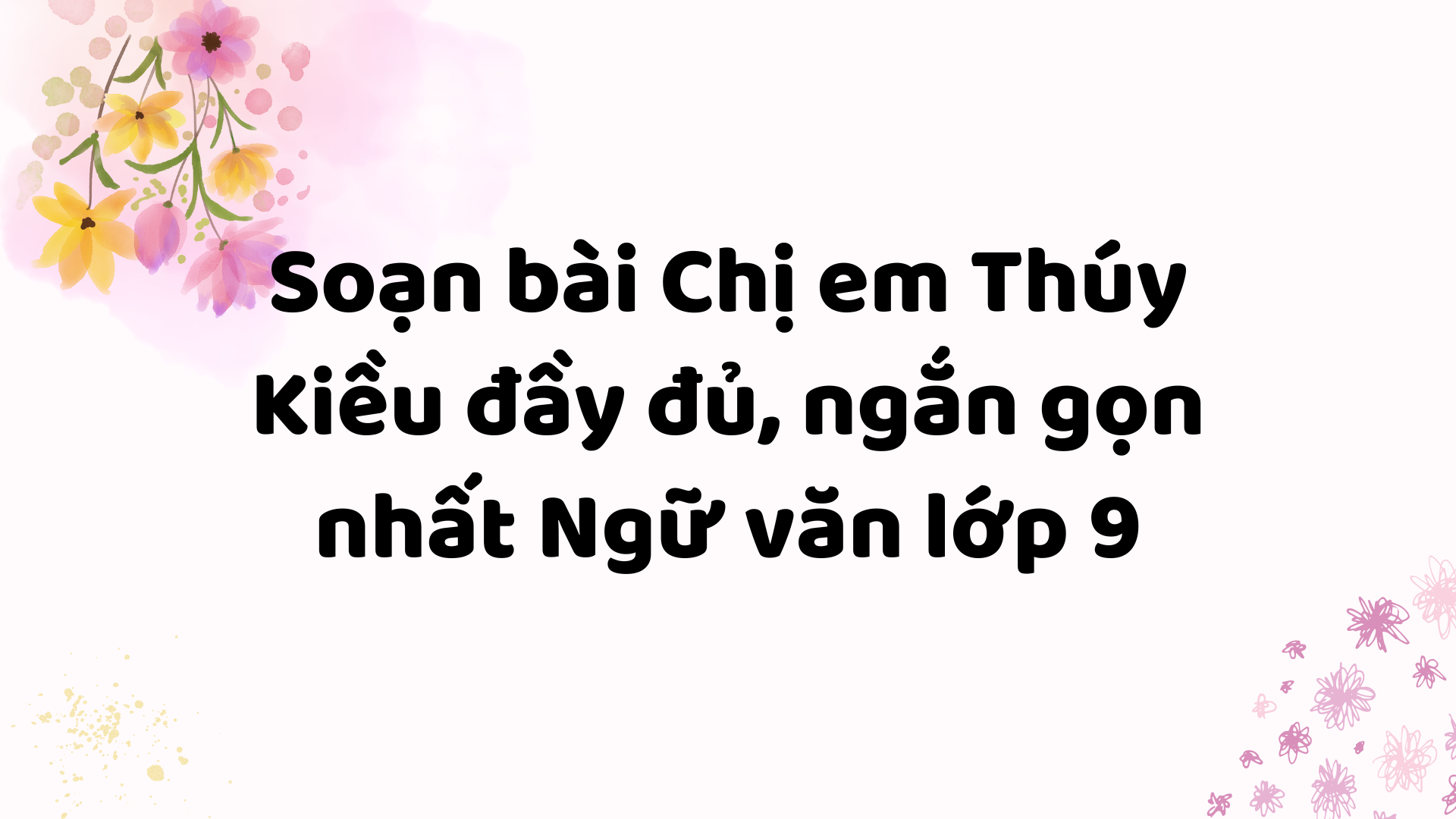 Soạn Bài Chị Em Thúy Kiều đầy đủ Ngắn Gọn Nhất Ngữ Văn Lớp 9 4604