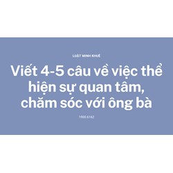 Viết 4-5 câu về việc thể hiện sự quan tâm, chăm sóc với ông bà