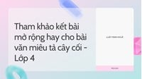 Tham khảo kết bài mở rộng hay cho bài văn miêu tả cây cối - Lớp 4