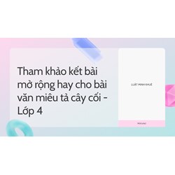 Tham khảo kết bài mở rộng hay cho bài văn miêu tả cây cối - Lớp 4