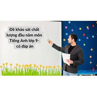 Đề khảo sát chất lượng đầu năm môn Tiếng Anh lớp 9 - có đáp án