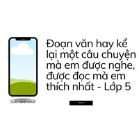 Đoạn văn hay kể lại một câu chuyện mà em được nghe, được đọc mà em thích nhất - Lớp 5