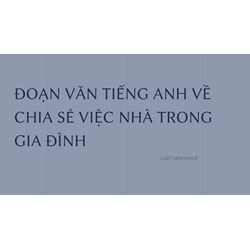 Đoạn văn tiếng Anh về chia sẻ việc nhà trong gia đình