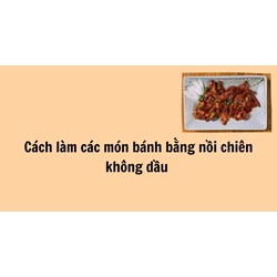 Cách làm các món bánh bằng nồi chiên không dầu