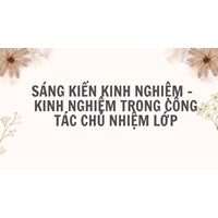 Sáng kiến kinh nghiệm - kinh nghiệm trong công tác chủ nhiệm lớp