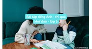 Bài tập tiếng Anh - thì quá khứ đơn - Tiếng anh lớp 6
