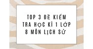 Top 3 Đề kiểm tra học kì 1 lớp 8 môn Lịch sử