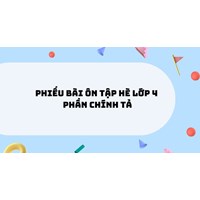 Phiếu Bài ôn tập hè lớp 4 phần Chính tả