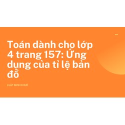 Toán dành cho lớp 4 trang 157: Ứng dụng của tỉ lệ bản đồ